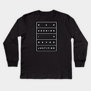 Bad Kerning is Never Justified Kids Long Sleeve T-Shirt